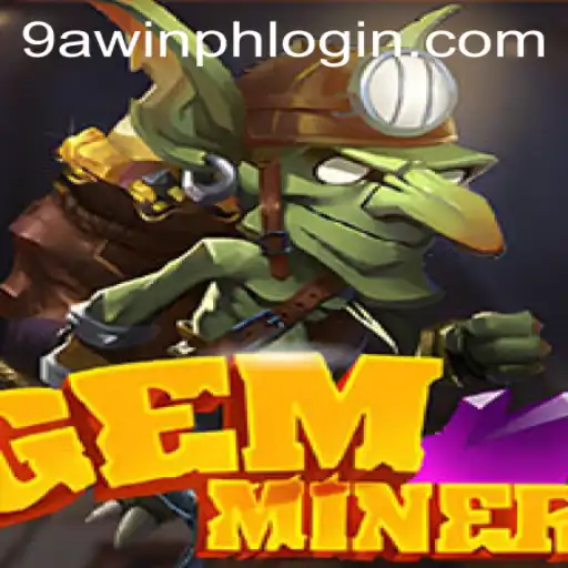 Explore the Thrilling World of GemMiner with 9AWIN.COM